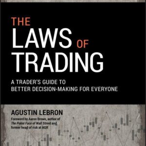 The Laws of Trading: A Trader's Guide to Better Decision-Making for Everyone by Agustin Lebron